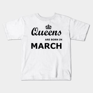 Queens are born in March Kids T-Shirt